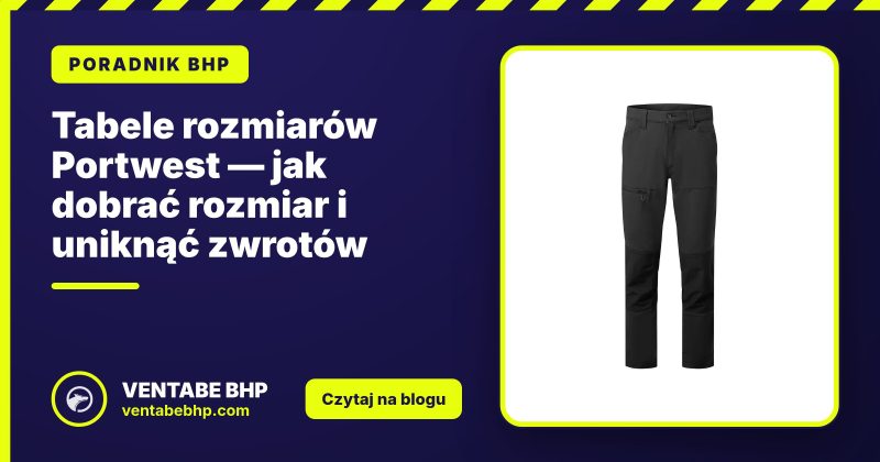 Tabele rozmiarow Portwest — poradnik doboru rozmiaru
