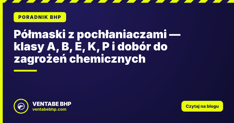Półmaski z pochłaniaczami — klasy A, B, E, K, P i dobór do zagrożeń chemicznych