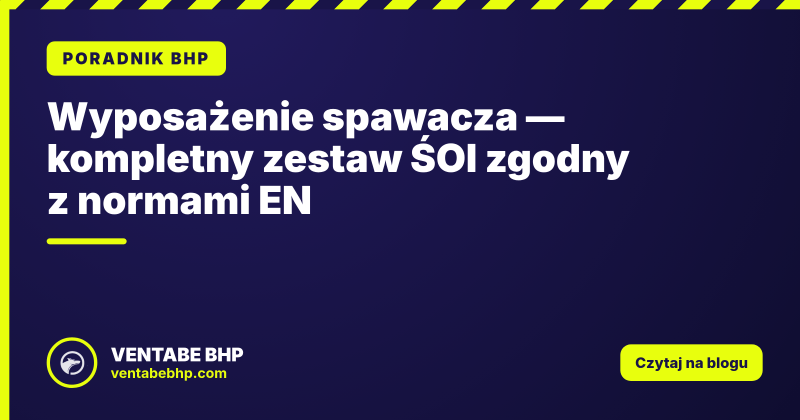 Wyposażenie spawacza — kompletny zestaw ŚOI zgodny z normami EN
