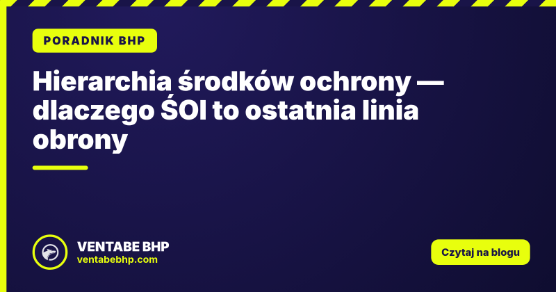 Hierarchia środków ochrony — dlaczego ŚOI to ostatnia linia obrony