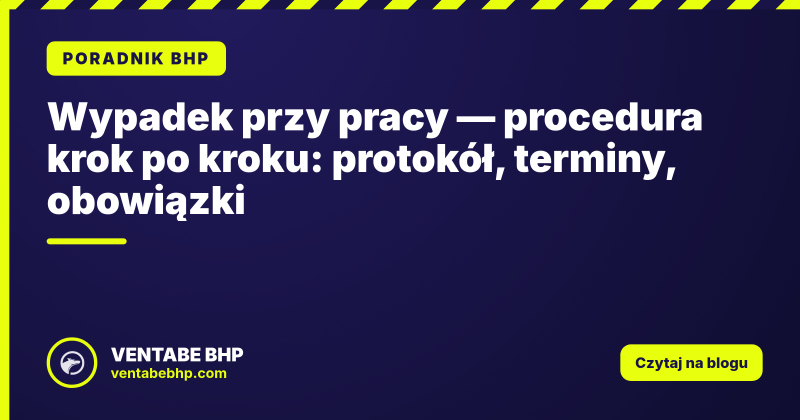 Wypadek przy pracy — procedura krok po kroku: protokół, terminy, obowiązki