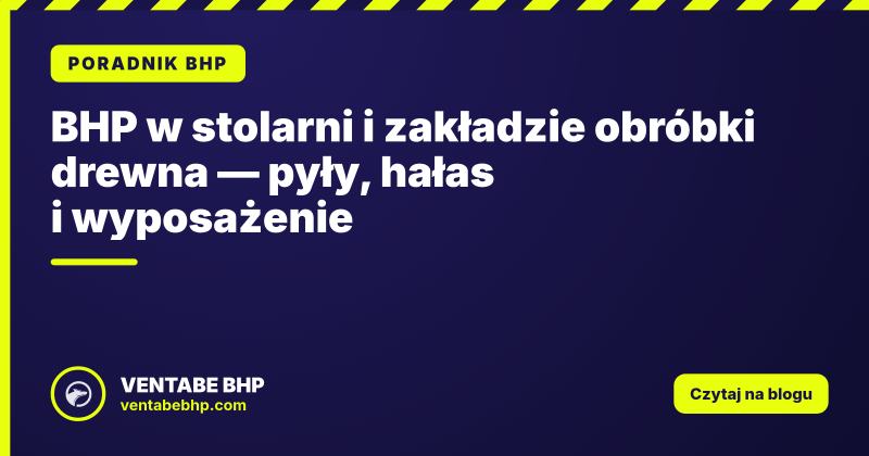 BHP w stolarni i zakładzie obróbki drewna — pyły, hałas i wyposażenie
