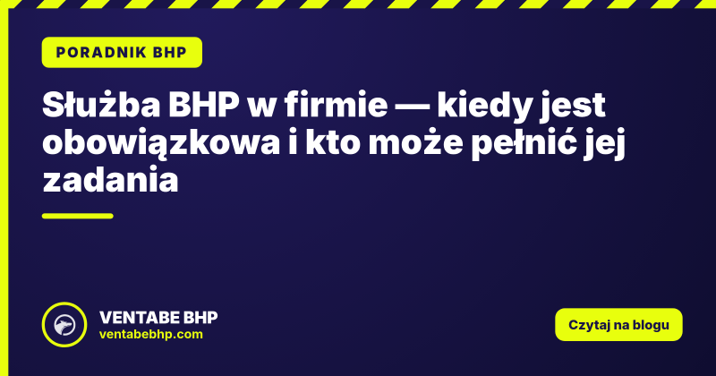 Służba BHP w firmie — kiedy jest obowiązkowa i kto może pełnić jej zadania