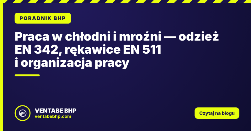 Praca w chłodni i mroźni — odzież EN 342, rękawice EN 511 i organizacja pracy