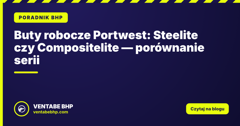 Buty robocze Portwest: Steelite czy Compositelite — porównanie serii