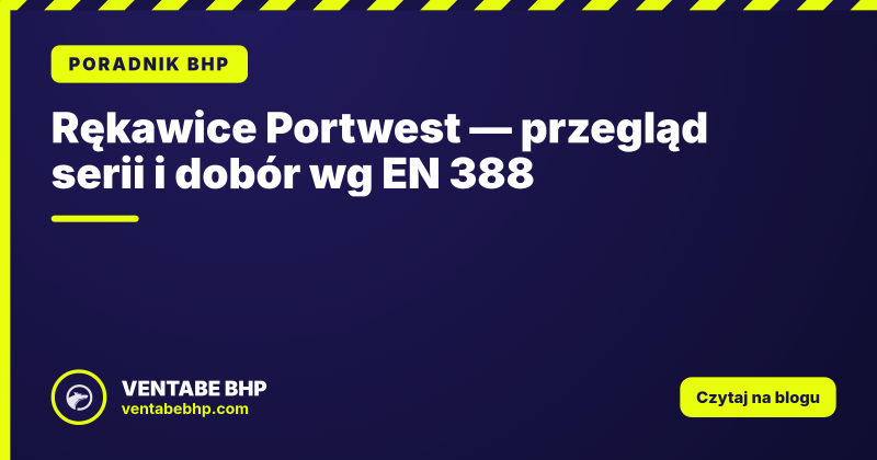 Rękawice Portwest — przegląd serii i dobór wg EN 388