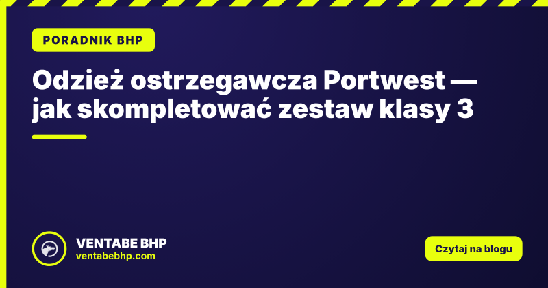 Odzież ostrzegawcza Portwest — jak skompletować zestaw klasy 3