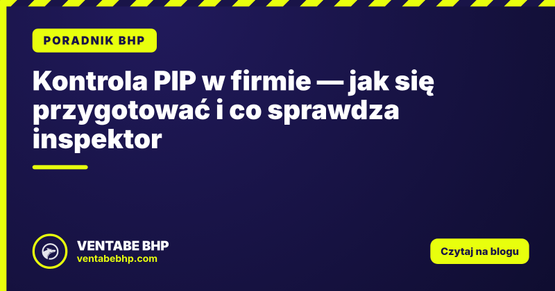 Kontrola PIP w firmie — jak się przygotować i co sprawdza inspektor