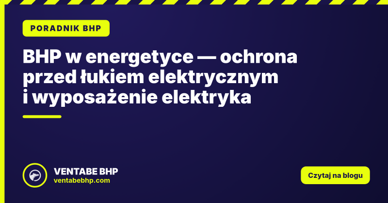BHP w energetyce — ochrona przed łukiem elektrycznym i wyposażenie elektryka