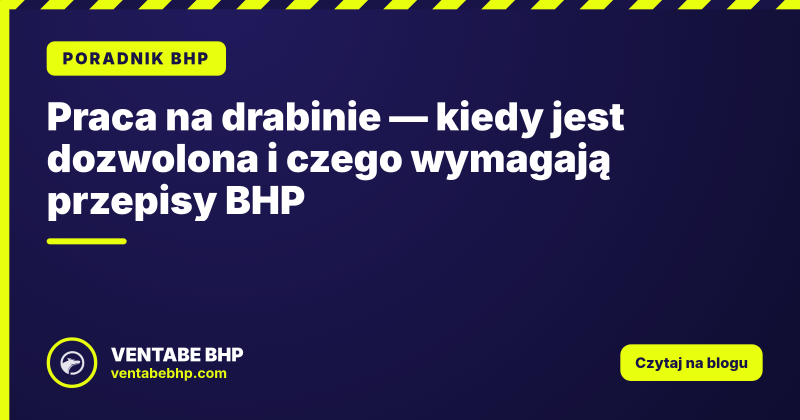 Praca na drabinie — kiedy jest dozwolona i czego wymagają przepisy BHP