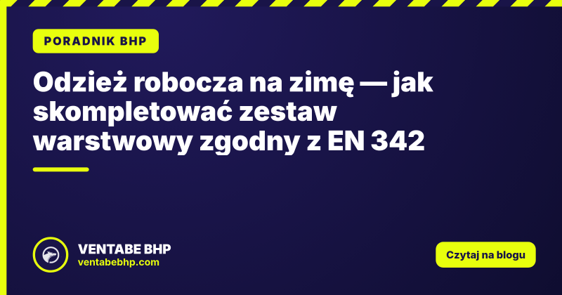 Odzież robocza na zimę — jak skompletować zestaw warstwowy zgodny z EN 342