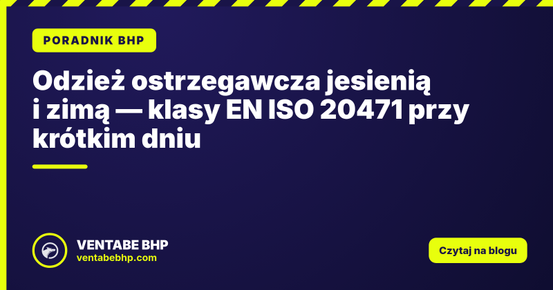 Odzież ostrzegawcza jesienią i zimą — klasy EN ISO 20471 przy krótkim dniu