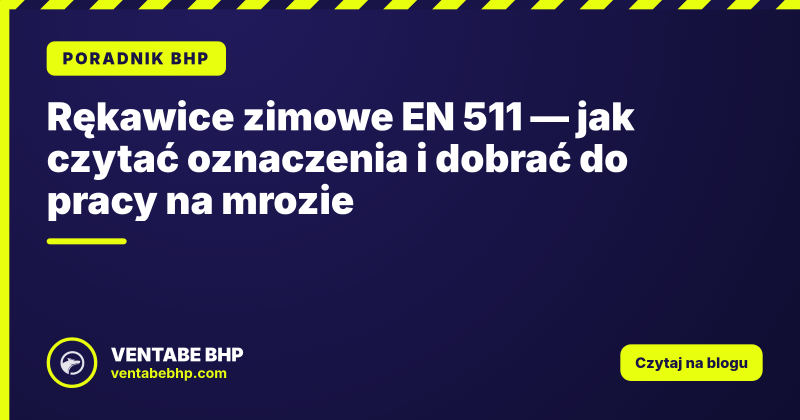 Rękawice zimowe EN 511 — jak czytać oznaczenia i dobrać do pracy na mrozie