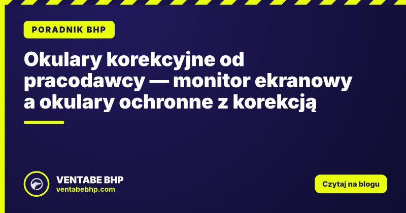 Okulary korekcyjne od pracodawcy — monitor ekranowy a okulary ochronne z korekcją