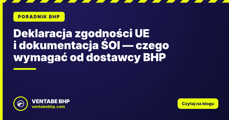 Deklaracja zgodności UE i dokumentacja ŚOI — czego wymagać od dostawcy BHP