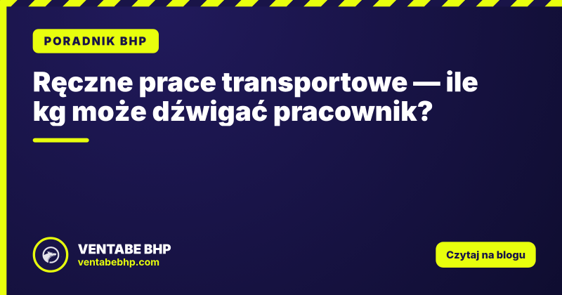 Ręczne prace transportowe — ile kg może dźwigać pracownik?